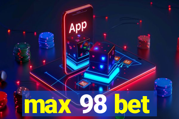 max 98 bet